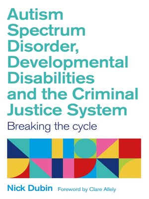 cover image of Autism Spectrum Disorder, Developmental Disabilities, and the Criminal Justice System